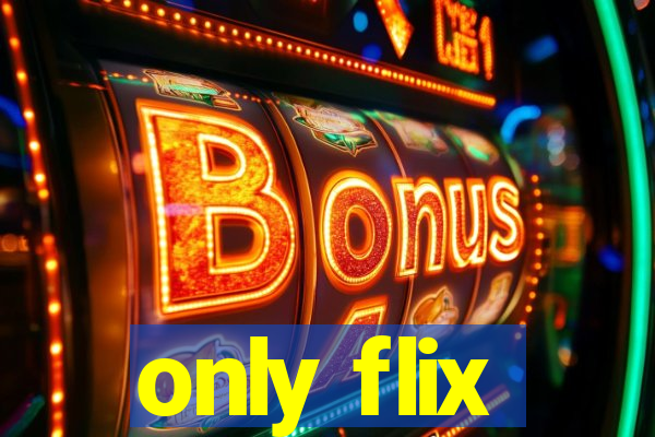 only flix